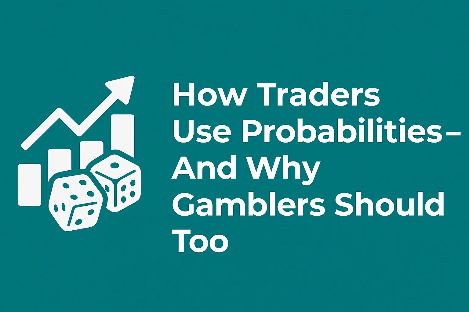 How Traders Use Probabilities - And Why Gamblers Should Too