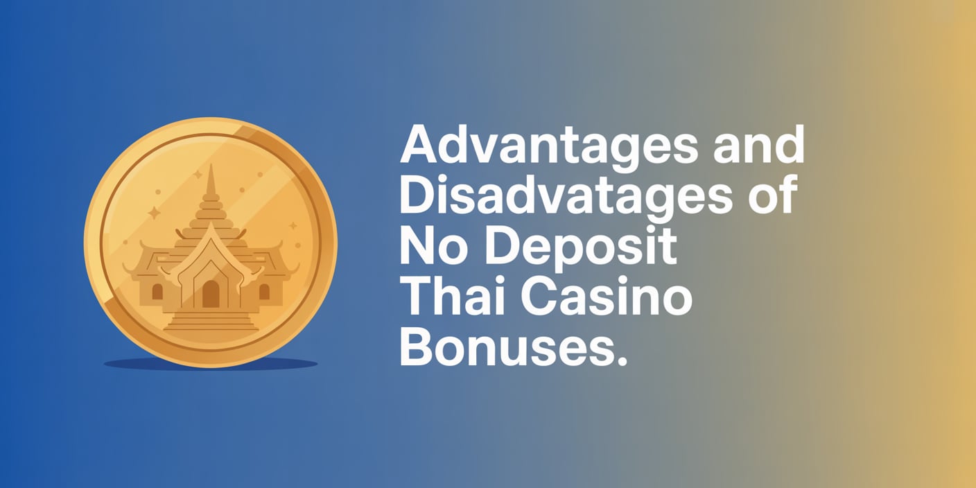 Advantages and Disadvantages of No Deposit Thai Casino Bonuses